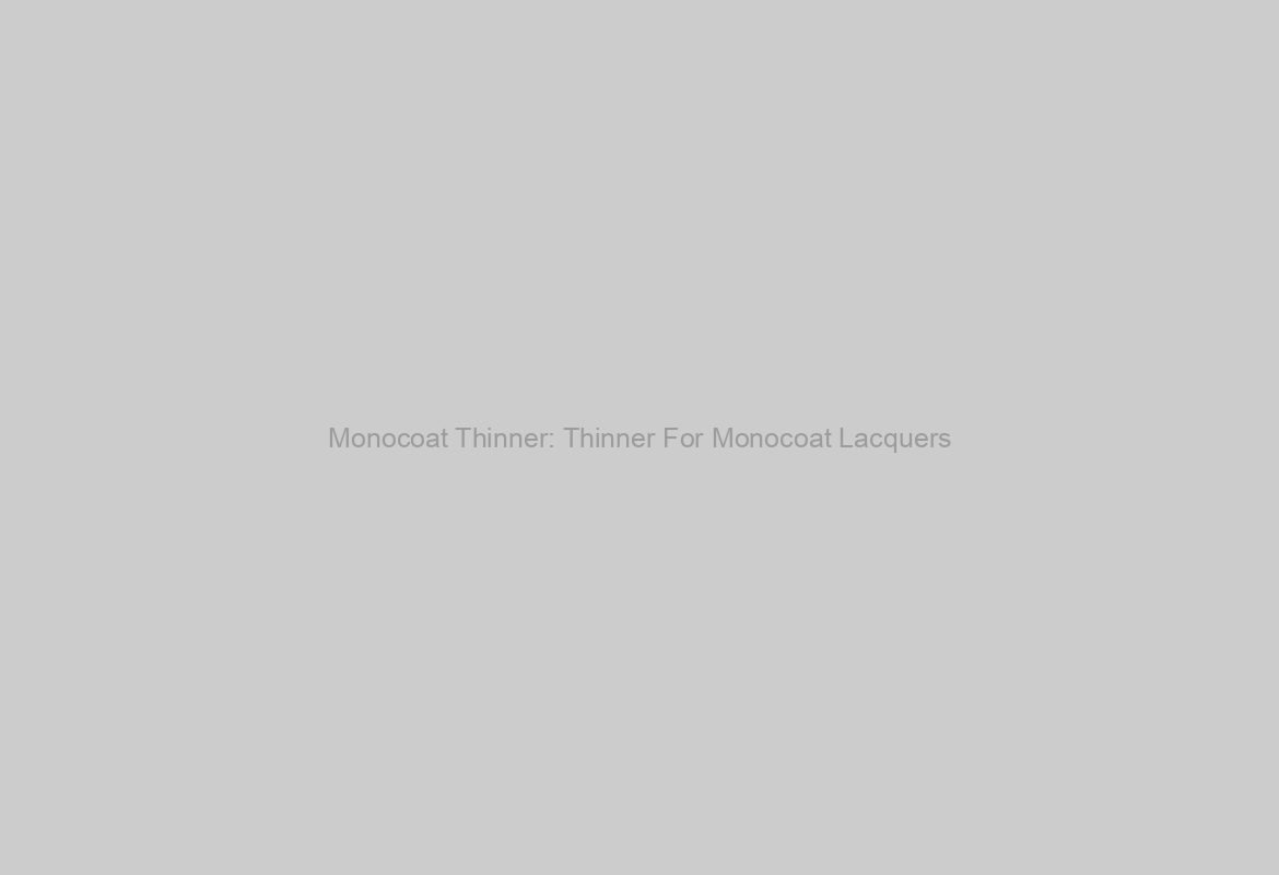 Monocoat Thinner: Thinner For Monocoat Lacquers